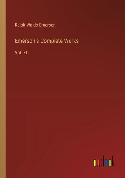 Emerson's Complete Works: Vol. XI