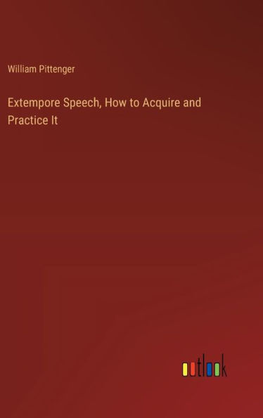 Extempore Speech, How to Acquire and Practice It