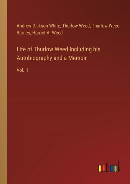 Life of Thurlow Weed Including his Autobiography and a Memoir: Vol. II