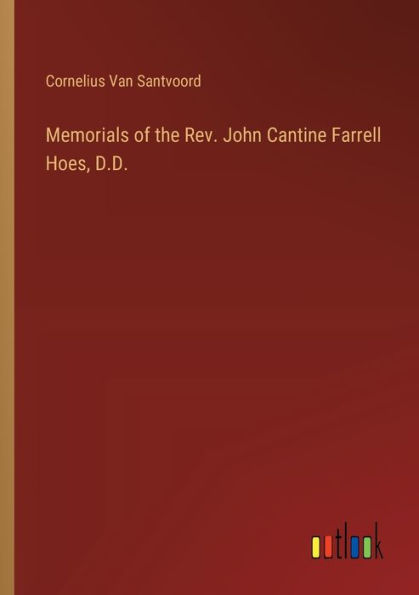 Memorials of the Rev. John Cantine Farrell Hoes, D.D.