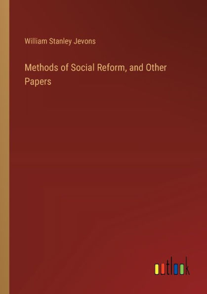 Methods of Social Reform, and Other Papers