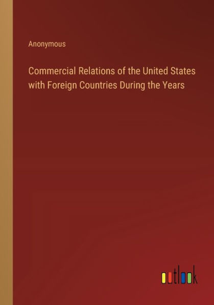 Commercial Relations of the United States with Foreign Countries During Years
