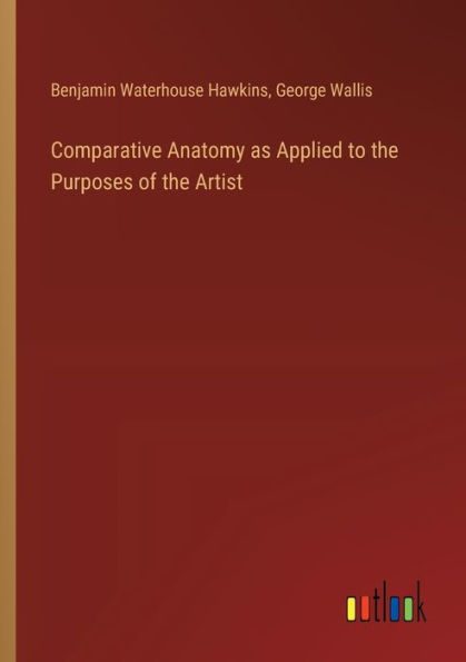 Comparative Anatomy as Applied to the Purposes of Artist