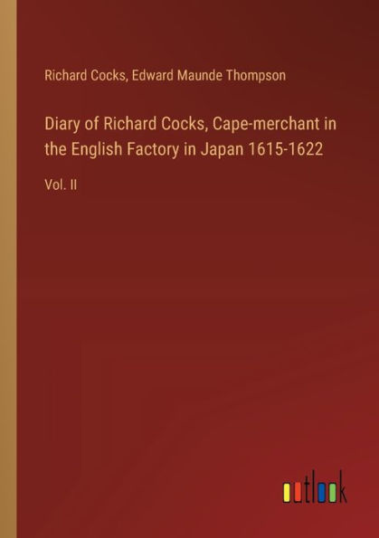 Diary of Richard Cocks, Cape-merchant the English Factory Japan 1615-1622: Vol. II