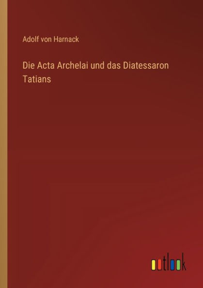 Die Acta Archelai und das Diatessaron Tatians