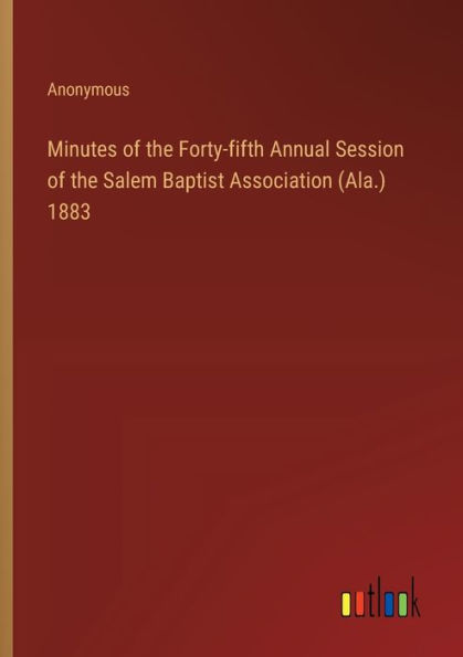 Minutes of the Forty-fifth Annual Session of the Salem Baptist Association (Ala.) 1883