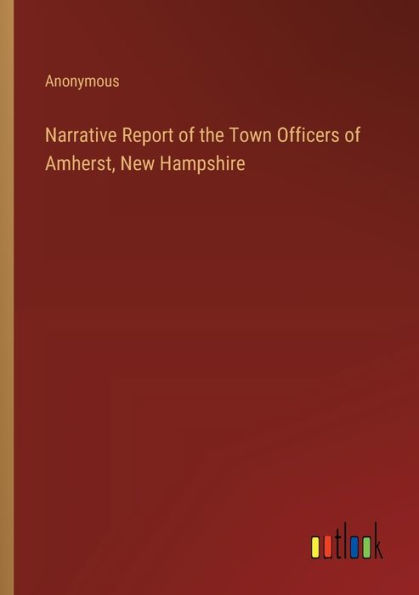 Narrative Report of the Town Officers Amherst, New Hampshire