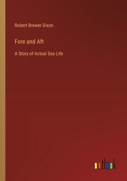 Fore and Aft: A Story of Actual Sea Life