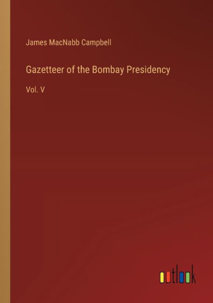 Gazetteer of the Bombay Presidency: Vol. V