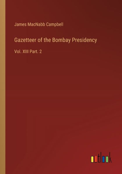 Gazetteer of the Bombay Presidency: Vol. XIII Part. 2