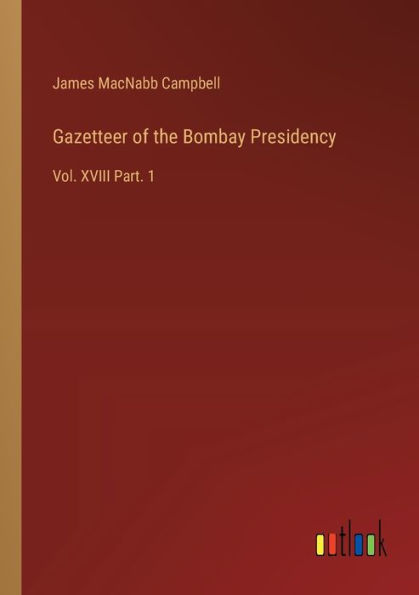 Gazetteer of the Bombay Presidency: Vol. XVIII Part. 1