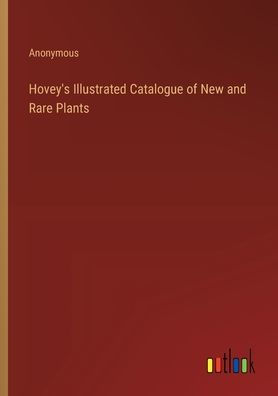 Hovey's Illustrated Catalogue of New and Rare Plants