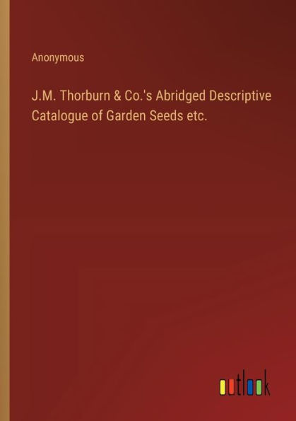 J.M. Thorburn & Co.'s Abridged Descriptive Catalogue of Garden Seeds etc.