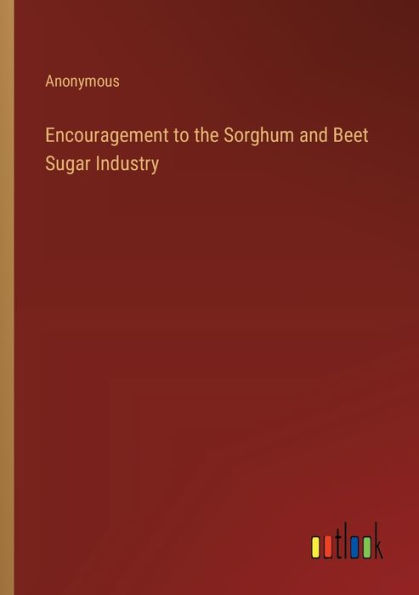 Encouragement to the Sorghum and Beet Sugar Industry