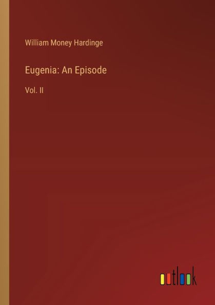 Eugenia: An Episode: Vol. II