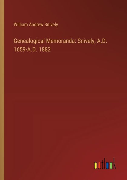 Genealogical Memoranda: Snively, A.D. 1659-A.D. 1882