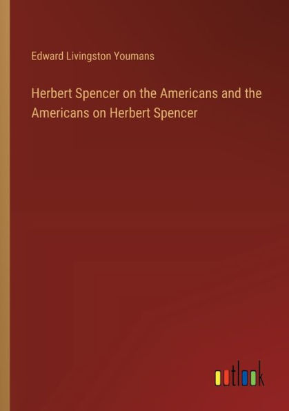 Herbert Spencer on the Americans and the Americans on Herbert Spencer