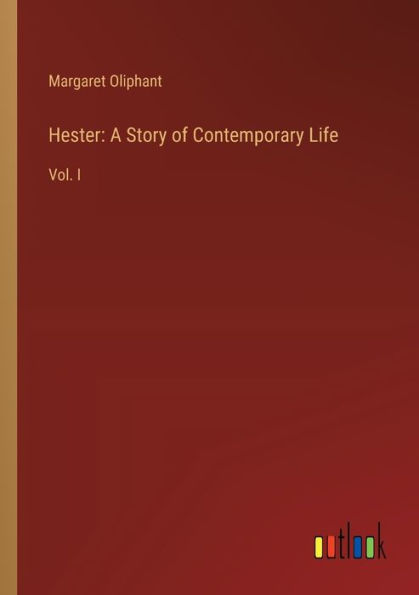 Hester: A Story of Contemporary Life: Vol. I