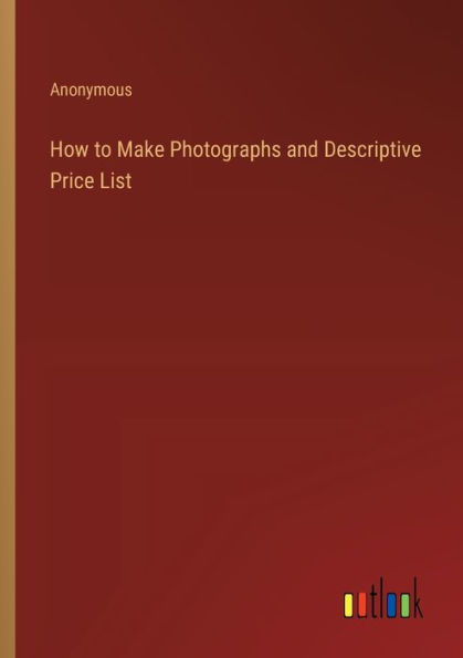 How to Make Photographs and Descriptive Price List