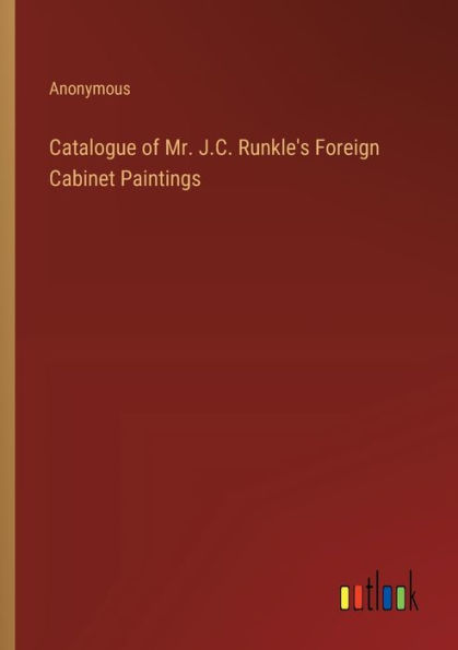 Catalogue of Mr. J.C. Runkle's Foreign Cabinet Paintings
