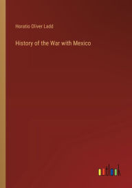 Title: History of the War with Mexico, Author: Horatio Oliver Ladd
