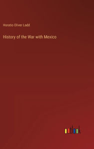 Title: History of the War with Mexico, Author: Horatio Oliver Ladd