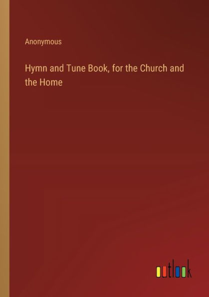 Hymn and Tune Book, for the Church Home