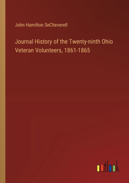 Journal History of the Twenty-ninth Ohio Veteran Volunteers, 1861-1865