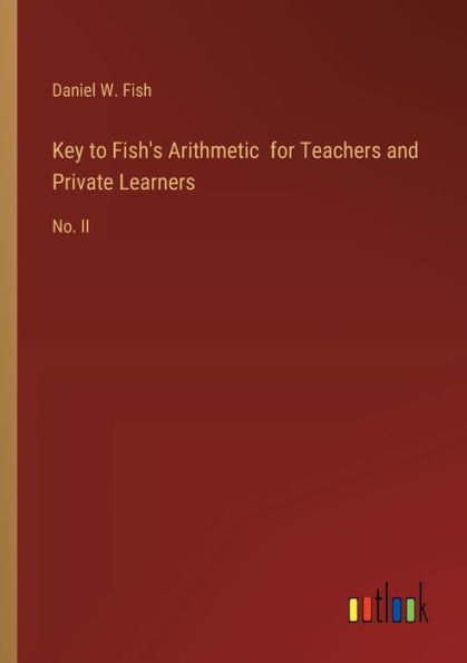 Key to Fish's Arithmetic for Teachers and Private Learners: No. II