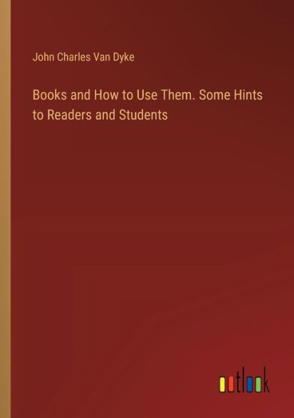 Books and How to Use Them. Some Hints Readers Students