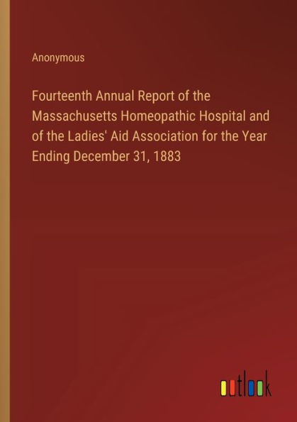 Fourteenth Annual Report of the Massachusetts Homeopathic Hospital and Ladies' Aid Association for Year Ending December 31, 1883