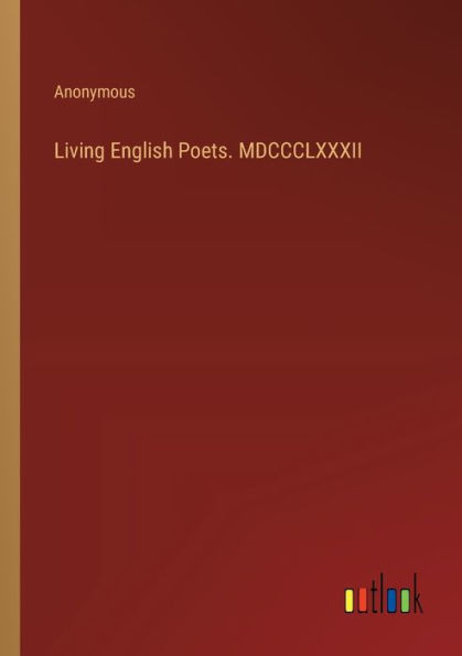 Living English Poets. MDCCCLXXXII