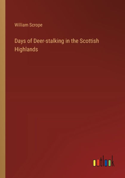 Days of Deer-stalking the Scottish Highlands