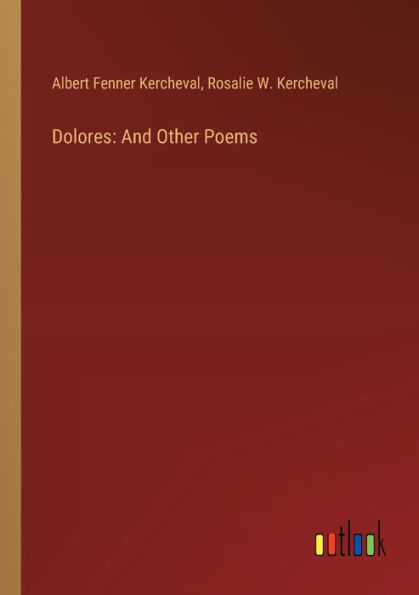 Dolores: And Other Poems