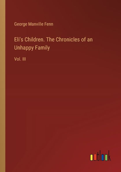 Eli's Children. The Chronicles of an Unhappy Family: Vol. III