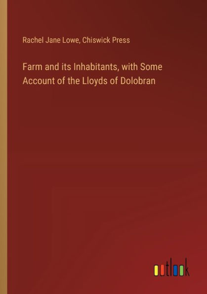 Farm and its Inhabitants, with Some Account of the Lloyds Dolobran