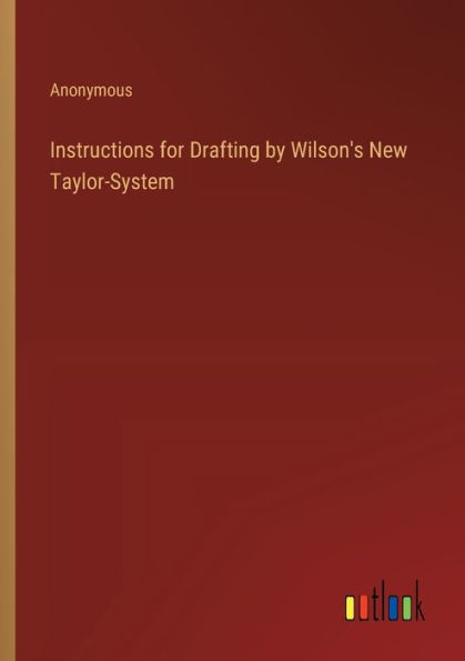 Instructions for Drafting by Wilson's New Taylor-System