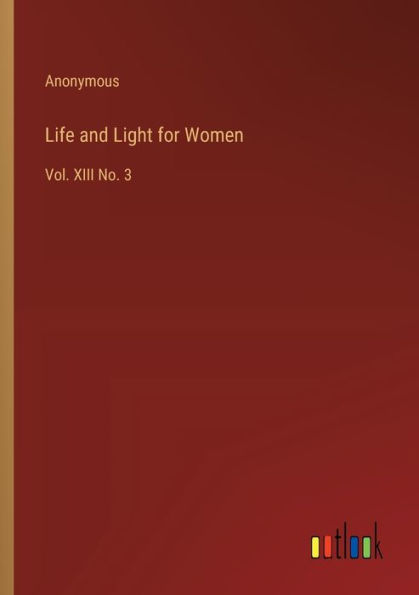 Life and Light for Women: Vol. XIII No