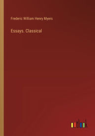 Title: Essays. Classical, Author: Frederic William Henry Myers