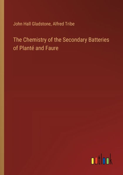 the Chemistry of Secondary Batteries Plantï¿½ and Faure