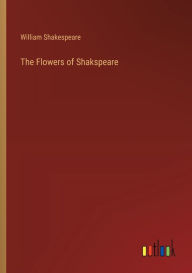 Title: The Flowers of Shakspeare, Author: William Shakespeare