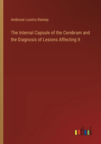 The Internal Capsule of the Cerebrum and the Diagnosis of Lesions Affecting It