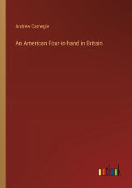 Title: An American Four-in-hand in Britain, Author: Andrew Carnegie