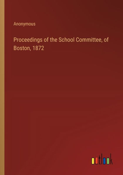 Proceedings of the School Committee, Boston, 1872