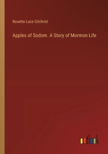 Apples of Sodom. A Story Mormon Life