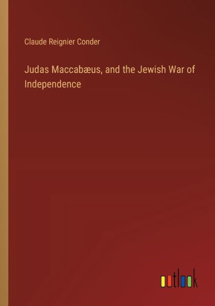 Judas Maccabï¿½us, and the Jewish War of Independence