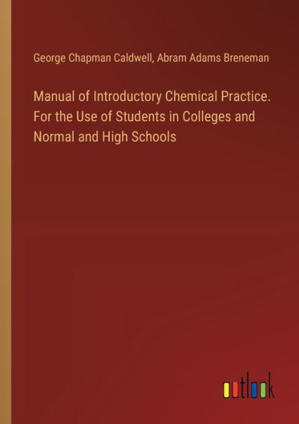 Manual of Introductory Chemical Practice. For the Use Students Colleges and Normal High Schools