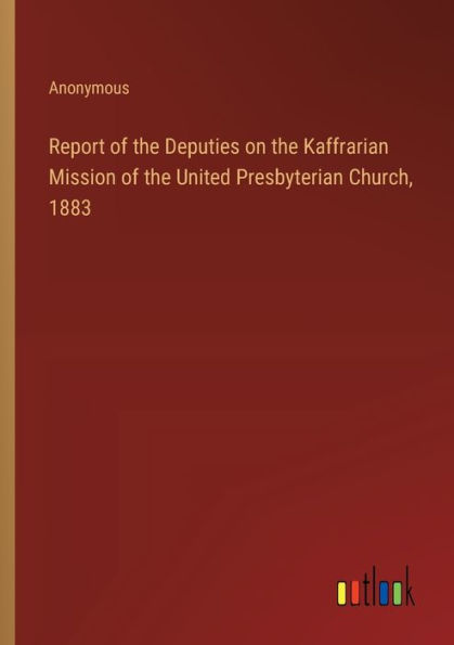 Report of the Deputies on Kaffrarian Mission United Presbyterian Church, 1883