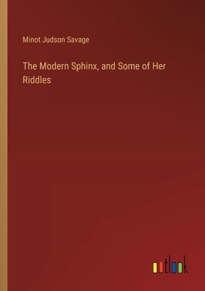 The Modern Sphinx, and Some of Her Riddles