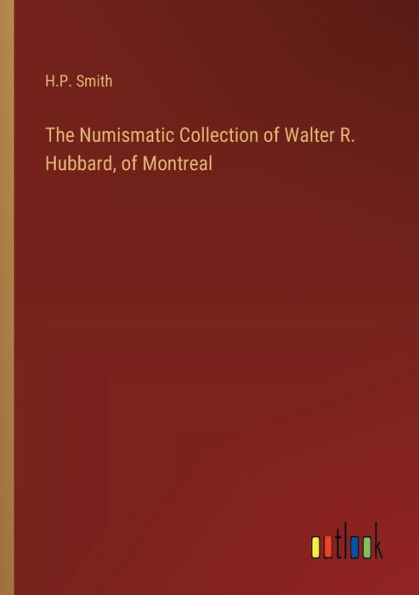 The Numismatic Collection of Walter R. Hubbard, Montreal